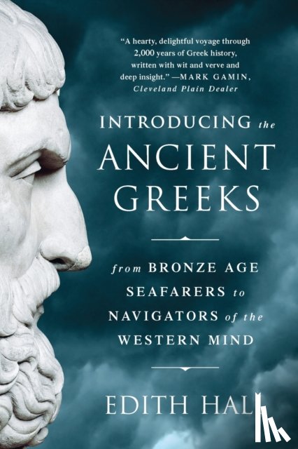 Hall, Edith - Introducing the Ancient Greeks - From Bronze Age Seafarers to Navigators of the Western Mind
