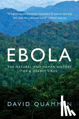Quammen, David - Ebola - The Natural and Human History of a Deadly Virus