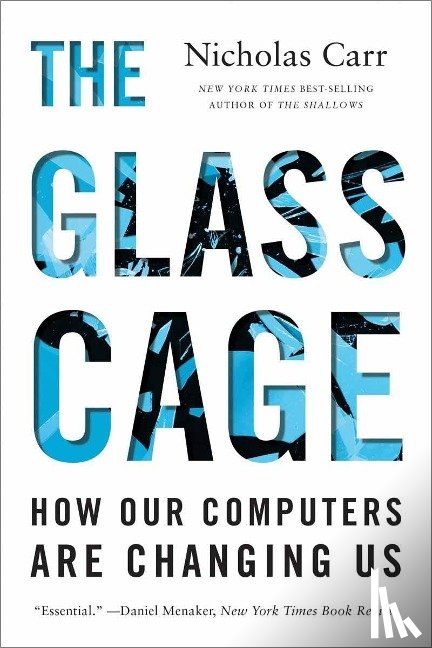Carr, Nicholas - The Glass Cage - How Our Computers Are Changing Us