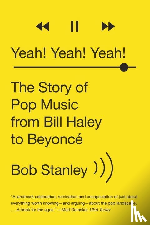 Stanley, Bob - Yeah! Yeah! Yeah! - The Story of Pop Music from Bill Haley to Beyonce