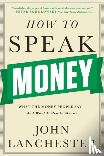 Lanchester, John - How to Speak Money: What the Money People Say-And What It Really Means