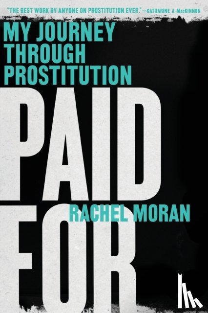 Moran, Rachel - Paid for: My Journey Through Prostitution