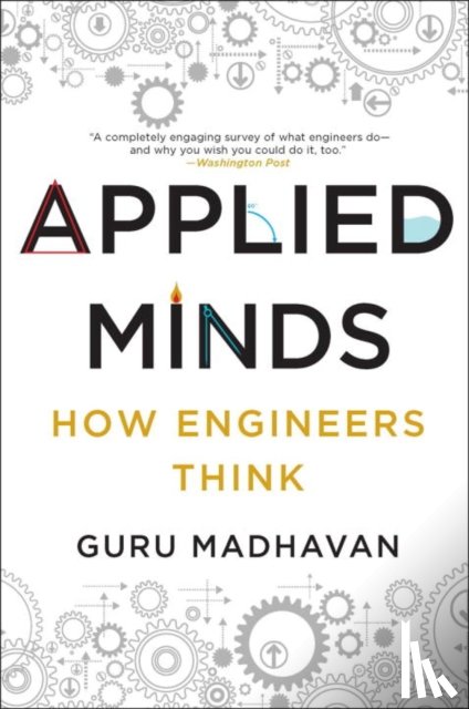Madhavan, Guru - Applied Minds - How Engineers Think