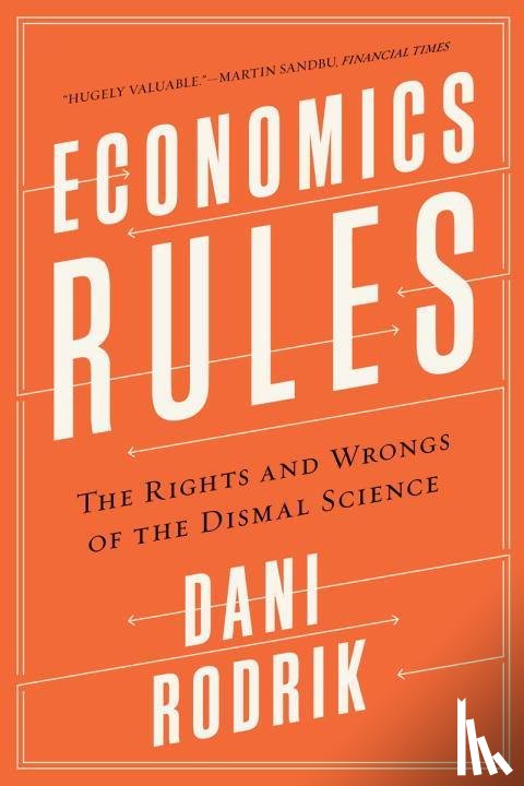 Rodrik, Dani - Economics Rules - The Rights and Wrongs of the Dismal Science