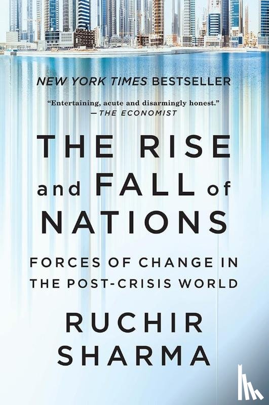 Sharma, Ruchir - The Rise and Fall of Nations - Forces of Change in the Post-Crisis World