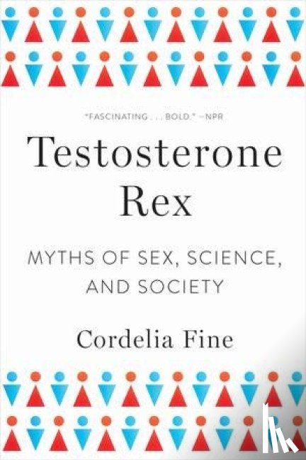 Fine, Cordelia (University of Melbourne - Testosterone Rex