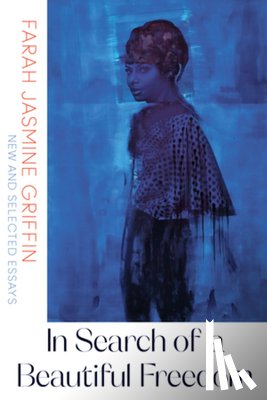 Griffin, Farah Jasmine (Columbia University) - In Search of a Beautiful Freedom