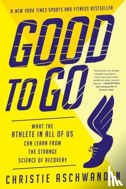 Aschwanden, Christie - Good to Go - What the Athlete in All of Us Can Learn from the Strange Science of Recovery