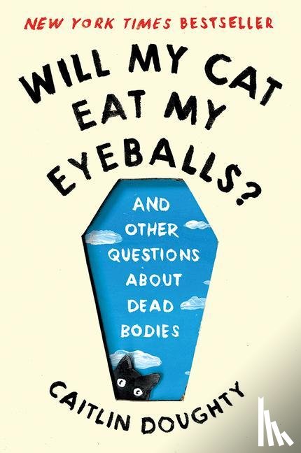 Doughty, Caitlin, Ruz, Dianne - Will My Cat Eat My Eyeballs? - And Other Questions About Dead Bodies