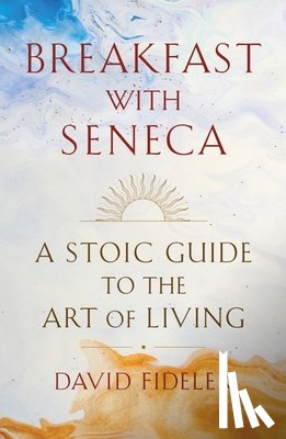 Fideler, David - Breakfast with Seneca