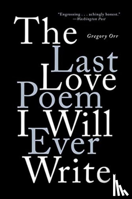 Orr, Gregory (University of Virginia) - The Last Love Poem I Will Ever Write