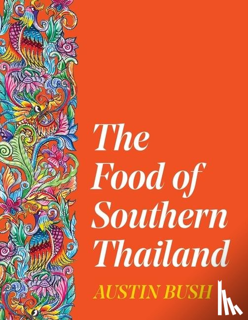 Bush, Austin - The Food of Southern Thailand