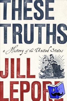 Lepore, Jill (Harvard University) - These Truths - A History of the United States