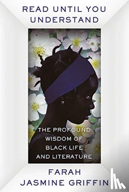 Griffin, Farah Jasmine (Columbia University) - Read Until You Understand
