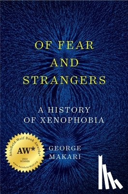 Makari, George - Of Fear and Strangers - A History of Xenophobia