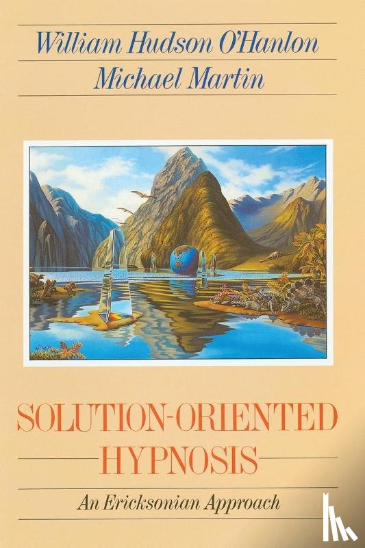 O'Hanlon, Bill, Martin, Michael - Solution-Oriented Hypnosis