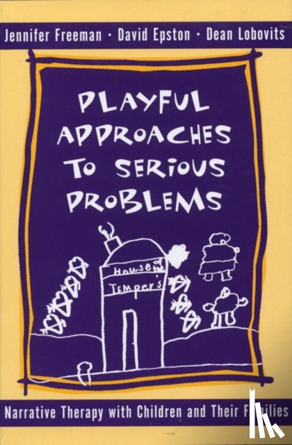 Epston, David, Freeman, Jennifer, Lobovits, Dean - Playful Approaches to Serious Problems