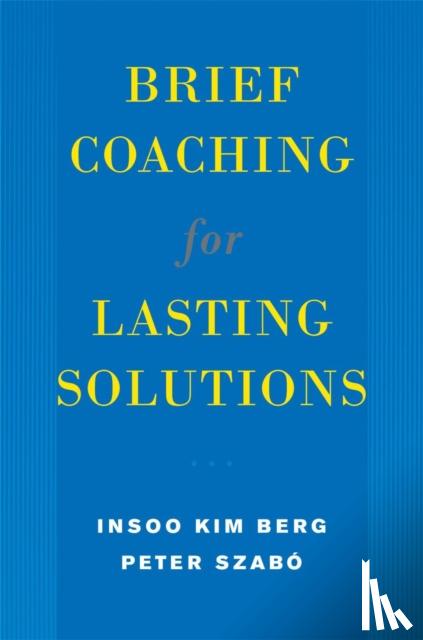 Insoo Kim Berg, Peter Szabo - Brief Coaching for Lasting Solutions