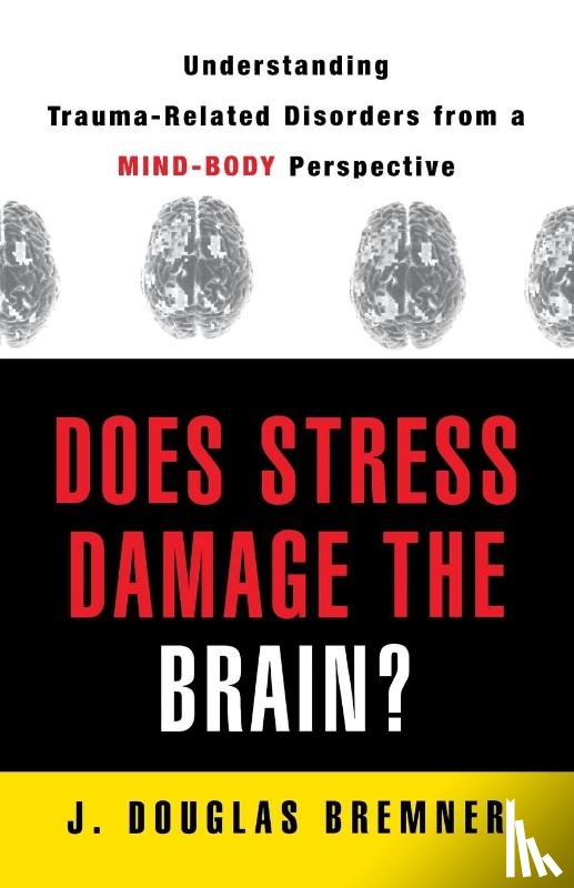 Bremner, J. Douglas (Emory University School of Medicine) - Does Stress Damage the Brain?