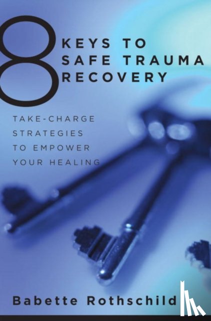 Rothschild, Babette - 8 Keys to Safe Trauma Recovery