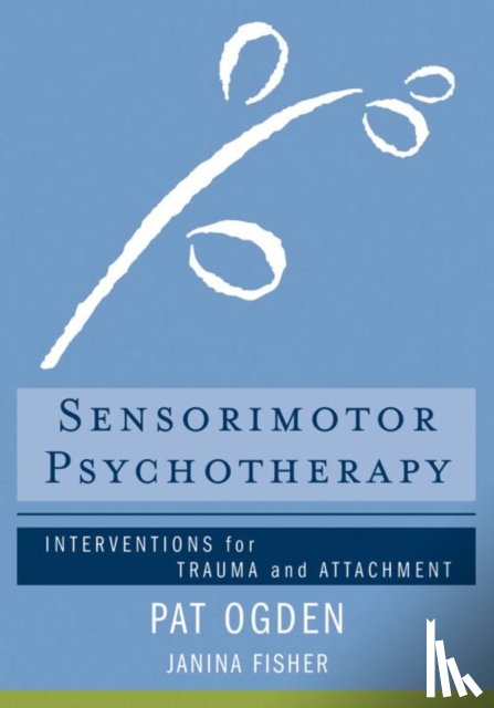 Ogden, Pat (Sensorimotor Psychotherapy Institute), Fisher, Janina - Sensorimotor Psychotherapy