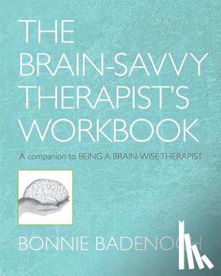 Badenoch, Bonnie (Center for Brain-Wise Living) - The Brain-Savvy Therapist's Workbook