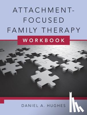 Hughes, Daniel A. (Dyadic Developmental Psychotherapy Institute) - Attachment-Focused Family Therapy Workbook