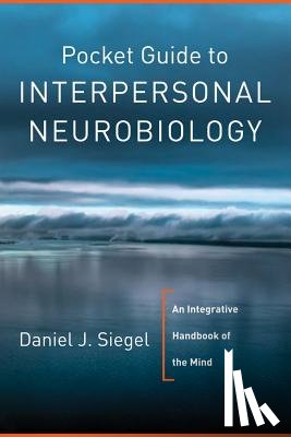 Siegel, Daniel J. - Pocket Guide to Interpersonal Neurobiology