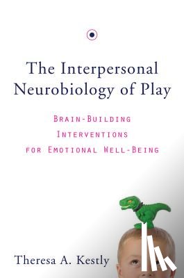 Kestly, Theresa A. - The Interpersonal Neurobiology of Play