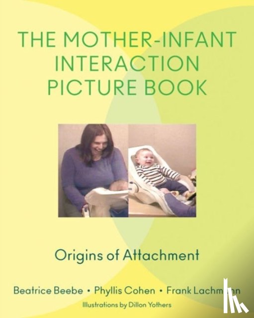 Beebe, Beatrice (Columbia University Medical Center), Cohen, Phyllis, Lachmann, Frank - The Mother-Infant Interaction Picture Book