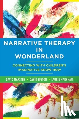 Epston, David, Markham, Laurie, Marsten, David - Narrative Therapy in Wonderland