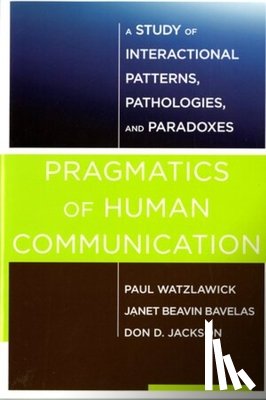 Watzlawick, Paul, Bavelas, Janet Beavin (University of Victoria), Jackson, Don D. - Pragmatics of Human Communication