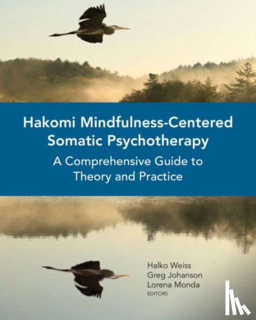 Weiss, Halko, Johanson, Greg, Monda, Lorena - Hakomi Mindfulness-Centered Somatic Psychotherapy