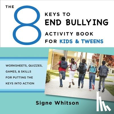 Whitson, Signe - The 8 Keys to End Bullying Activity Book for Kids & Tweens