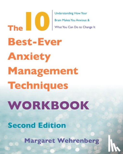 Wehrenberg, Margaret - The 10 Best-Ever Anxiety Management Techniques Workbook