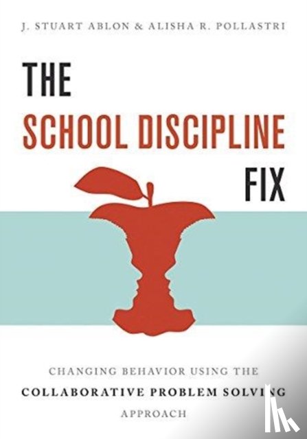 Ablon, J. Stuart (Harvard Medical School), Pollastri, Alisha R. (Harvard Medical School) - The School Discipline Fix