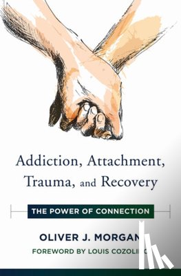 Morgan, Oliver J. - Addiction, Attachment, Trauma and Recovery