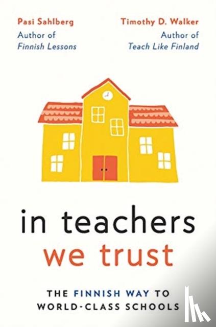Sahlberg, Pasi, Walker, Timothy D. - In Teachers We Trust