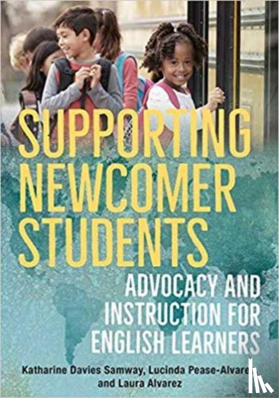 Davies Samway, Katharine, Pease-Alvarez, Lucinda, Alvarez, Laura - Supporting Newcomer Students