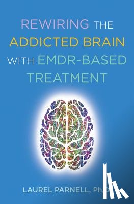 Parnell, Laurel - Rewiring the Addicted Brain with EMDR-Based Treatment