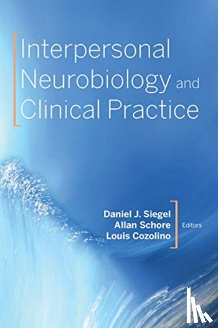 Siegel, Daniel J., Schore, Allan, Cozolino, Louis (Pepperdine University) - Interpersonal Neurobiology and Clinical Practice