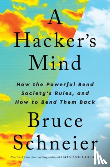 Schneier, Bruce (Harvard Kennedy School) - A Hacker's Mind - How the Powerful Bend Society's Rules, and How to Bend them Back
