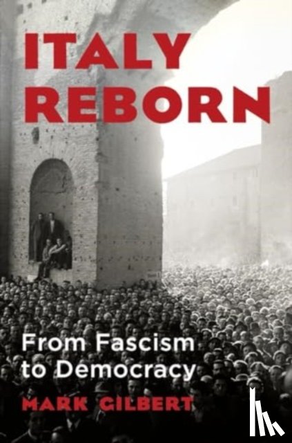 Gilbert, Mark - Italy Reborn: From Fascism to Democracy