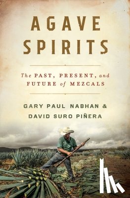 Nabhan, Gary Paul (University of Arizona), Pinera, David Suro - Agave Spirits