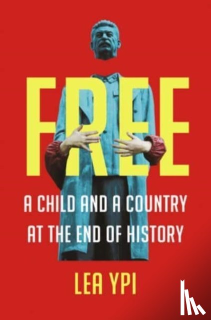 Ypi, Lea - Free - A Child and a Country at the End of History