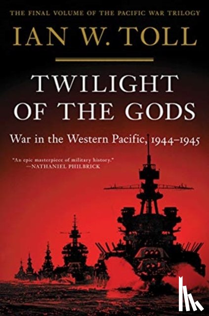 Toll, Ian W. - Twilight of the Gods - War in the Western Pacific, 1944-1945