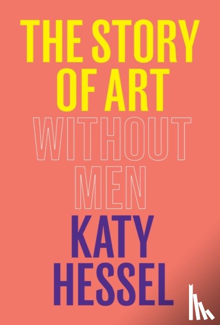 Hessel, Katy - THE STORY OF ART WITHOUT MEN