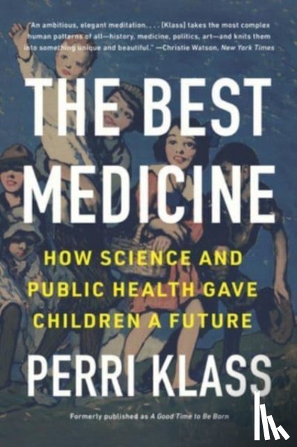 Klass, Perri (New York University) - The Best Medicine
