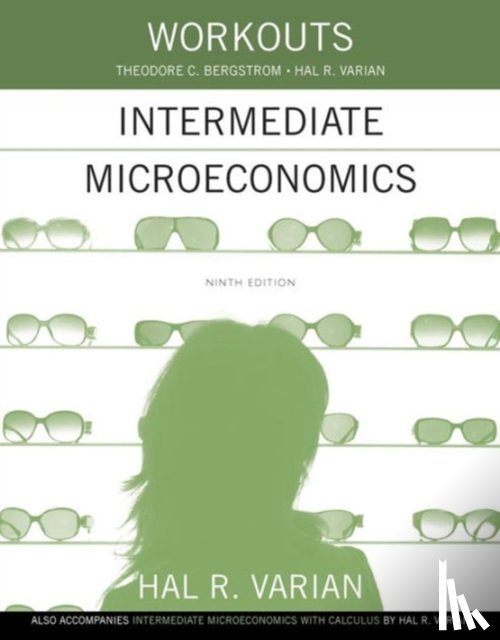 Varian, Hal R. (University of California, Bergstrom, Theodore C. (University of California - Workouts in Intermediate Microeconomics