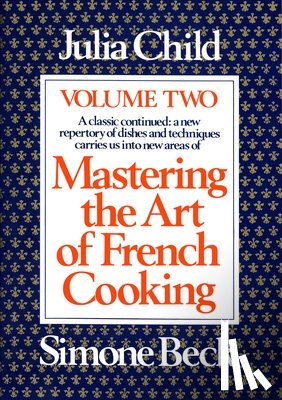 Child, Julia - Mastering the Art of French Cooking, Volume 2